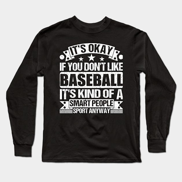 It's Okay If You Don't Like Baseball It's Kind Of A Smart People Sports Anyway Baseball Lover Long Sleeve T-Shirt by Benzii-shop 